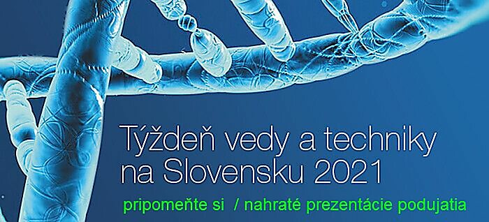 pripomeňte si "Týždeň vedy a techniky na Slovensku 2021" - nahraté prezentácie 
